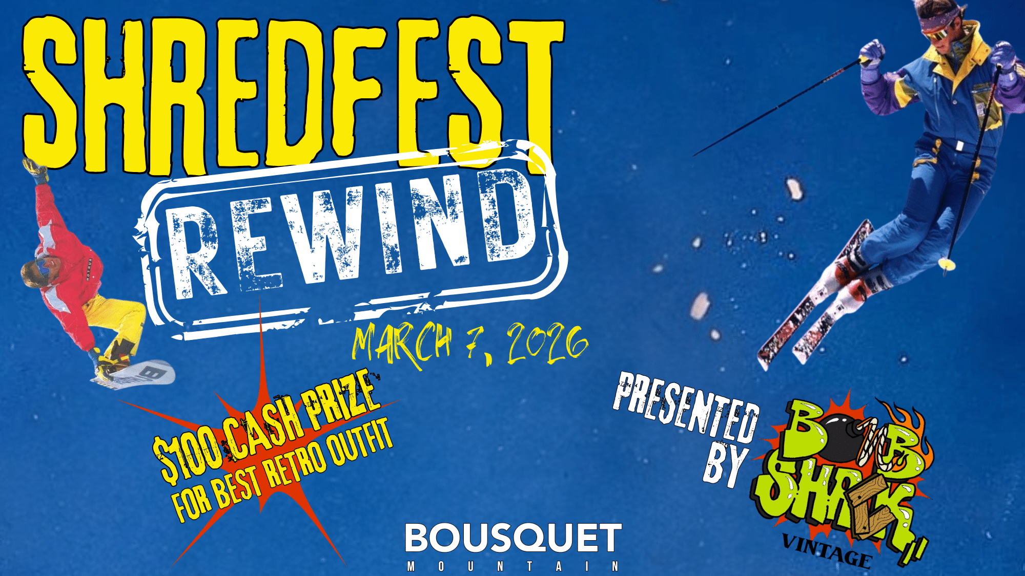 80's themed graphic, text reads: Shredfest Rewind, $100 cash prize for best outfit, March 7, 2026, presented by Bombshack Vintage, logo: Bousquet Mountain. Image of one snowboarder and one skier, over a bright blue sky, with snow spraying.